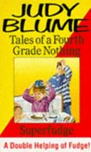 Tales of a Fourth Grade Nothing ; And, Superfudge