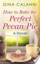 How To Bake The Perfect Pecan Pie (Home for the Holidays, Book 1)