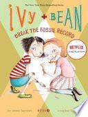 Ivy and Bean: Break the Fossil Record - Book 3