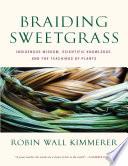 Braiding Sweetgrass: Indigenous Wisdom, Scientific Knowledge and the Teachings of Plants image