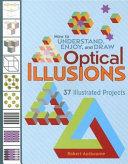 How to Understand, Enjoy, and Draw Optical Illusions
