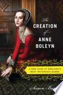 The Creation of Anne Boleyn