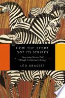 How the Zebra Got Its Stripes: Darwinian Stories Told Through Evolutionary Biology