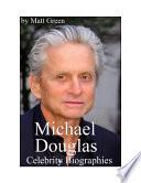 Celebrity Biographies - The Amazing Life Of Michael Douglas - Famous Actors