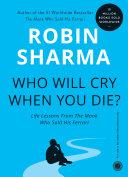 Who Will Cry When You Die?: Life Lessons From The Monk Who Sold His Ferrari