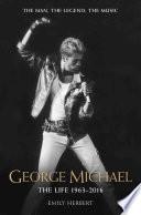 George Michael - The Life: 1963-2016