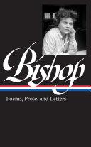 Elizabeth Bishop: Poems, Prose, and Letters (LOA #180)