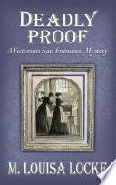 Deadly Proof: A Victorian San Francisco Mystery