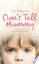 Don’t Tell Mummy: A True Story of the Ultimate Betrayal image