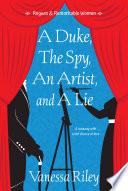 A Duke, the Spy, an Artist, and a Lie