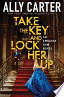 Take the Key and Lock Her Up (Embassy Row, Book 3)