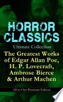 HORROR CLASSICS Ultimate Collection: The Greatest Works of Edgar Allan Poe, H. P. Lovecraft, Ambrose Bierce & Arthur Machen - All in One Premium Edition image