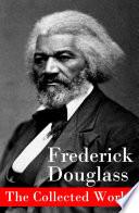 The Collected Works: a Narrative of the Life of Frederick Douglass, an American Slave + the Heroic S
