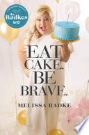 Eat Cake. Be Brave.