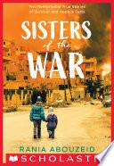 Sisters of the War: Two Remarkable True Stories of Survival and Hope in Syria (Scholastic Focus)