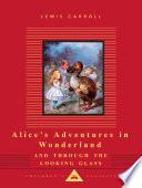 Alice's Adventures in Wonderland ; And, Through the Looking Glass