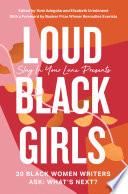 Loud Black Girls: 20 Black Women Writers Ask: What’s Next?