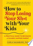 How to Stop Losing Your Sh*t with Your Kids image