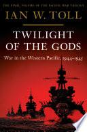 Twilight of the Gods: War in the Western Pacific, 1944-1945 (Vol. 3) (The Pacific War Trilogy) image