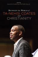 Between the world of Ta-Nehisi Coates and Christianity