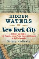 Hidden Waters of New York City: A History and Guide to 101 Forgotten Lakes, Ponds, Creeks, and Streams in the Five Boroughs image