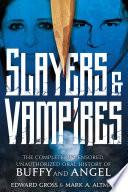 Slayers & Vampires: The Complete Uncensored, Unauthorized Oral History of Buffy & Angel
