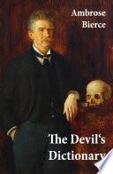 The Devil's Dictionary (or The Cynic's Wordbook: Unabridged with all the Definitions)