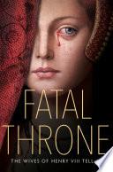 Fatal Throne: The Wives of Henry VIII Tell All image