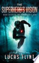 The Superhero's Vision (action adventure young adult superheroes)