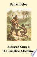 Robinson Crusoe: The Complete Adventures (Unabridged - "The Life and Adventures of Robinson Crusoe" and "The Further Adventures of Robinson Crusoe" in one volume)