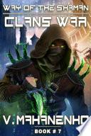 Clans War (The Way of the Shaman: Book #7) LitRPG Series