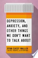 Depression, Anxiety, and Other Things We Don't Want to Talk About