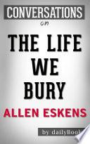 The Life We Bury: A Novel by Allen Eskens | Conversation Starters image