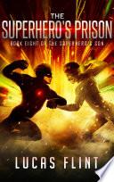 The Superhero's Prison (action adventure young adult superheroes)