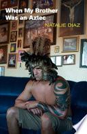 When My Brother was an Aztec