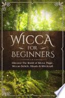Wicca for Beginners: Discover The World of Wicca, Magic, Wiccan Beliefs, Rituals & Witchcraft image