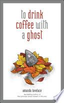 to drink coffee with a ghost