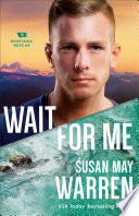 Wait for Me (Montana Rescue Book #6)