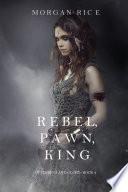 Rebel, Pawn, King (Of Crowns and Glory—Book 4)