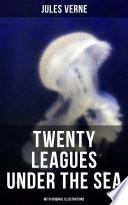 Twenty Thousand Leagues Under The Sea (With Original Illustrations)