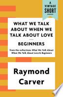 What We Talk About When We Talk About Love / Beginners