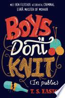 Boys Don't Knit (In Public)