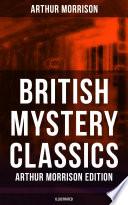 British Mystery Classics - Arthur Morrison Edition (Illustrated) image