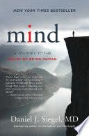 Mind: A Journey to the Heart of Being Human (Norton Series on Interpersonal Neurobiology)