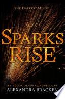 Sparks Rise (The Darkest Minds, Book 2.5)