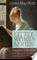 LITTLE WOMEN SERIES – Complete Collection: Little Women, Good Wives, Little Men & Jo's Boys