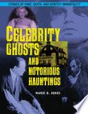 Celebrity Ghosts and Notorious Hauntings