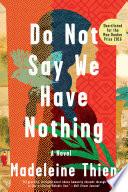 Do Not Say We Have Nothing: A Novel