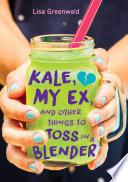 Kale, My Ex, and Other Things to Toss in a Blender