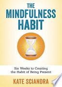 The Mindfulness Habit